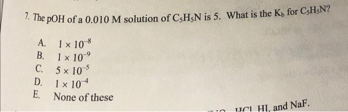 7 The Poh Of A 0 010 M Solution Of C H N Is 5 What Is The K For Csh N 1 X 10 8 1 X 10 A B C 5 X 10 5 D E None O 1