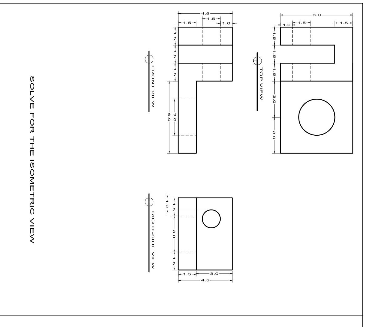 1 5 1 5 1 5 3 0 3 0 No Mil Top View 1 5 1 5 1 5 3 0 6 0 Front View Solve For The Isometric View 1 5 1 0 1 5 1 5 1 1