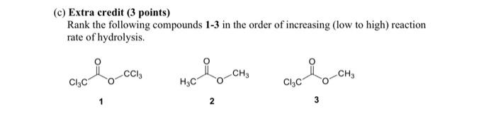 C Extra Credit 3 Points Rank The Following Compounds 1 3 In The Order Of Increasing Low To High Reaction Rate Of H 1
