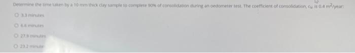 Determine The Time Taken By A 10 Mm Thick Clay Sample To Complete 90 Of Consolidation During An Oedometer Test The Coe 1