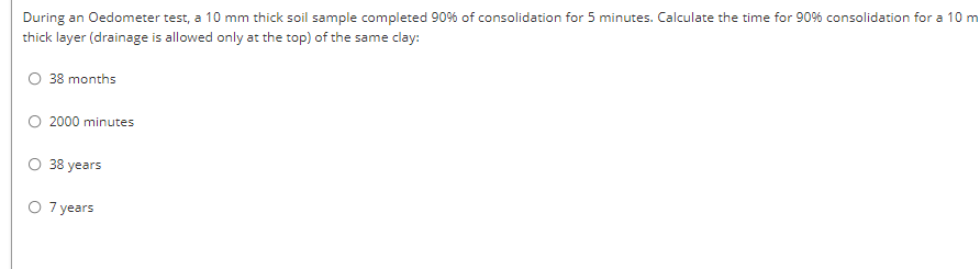 During An Oedometer Test A 10 Mm Thick Soil Sample Completed 90 Of Consolidation For 5 Minutes Calculate The Time For 1