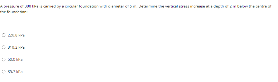A Pressure Of 300 Kpa Is Carried By A Circular Foundation With Diameter Of 5 M Determine The Vertical Stress Increase A 1