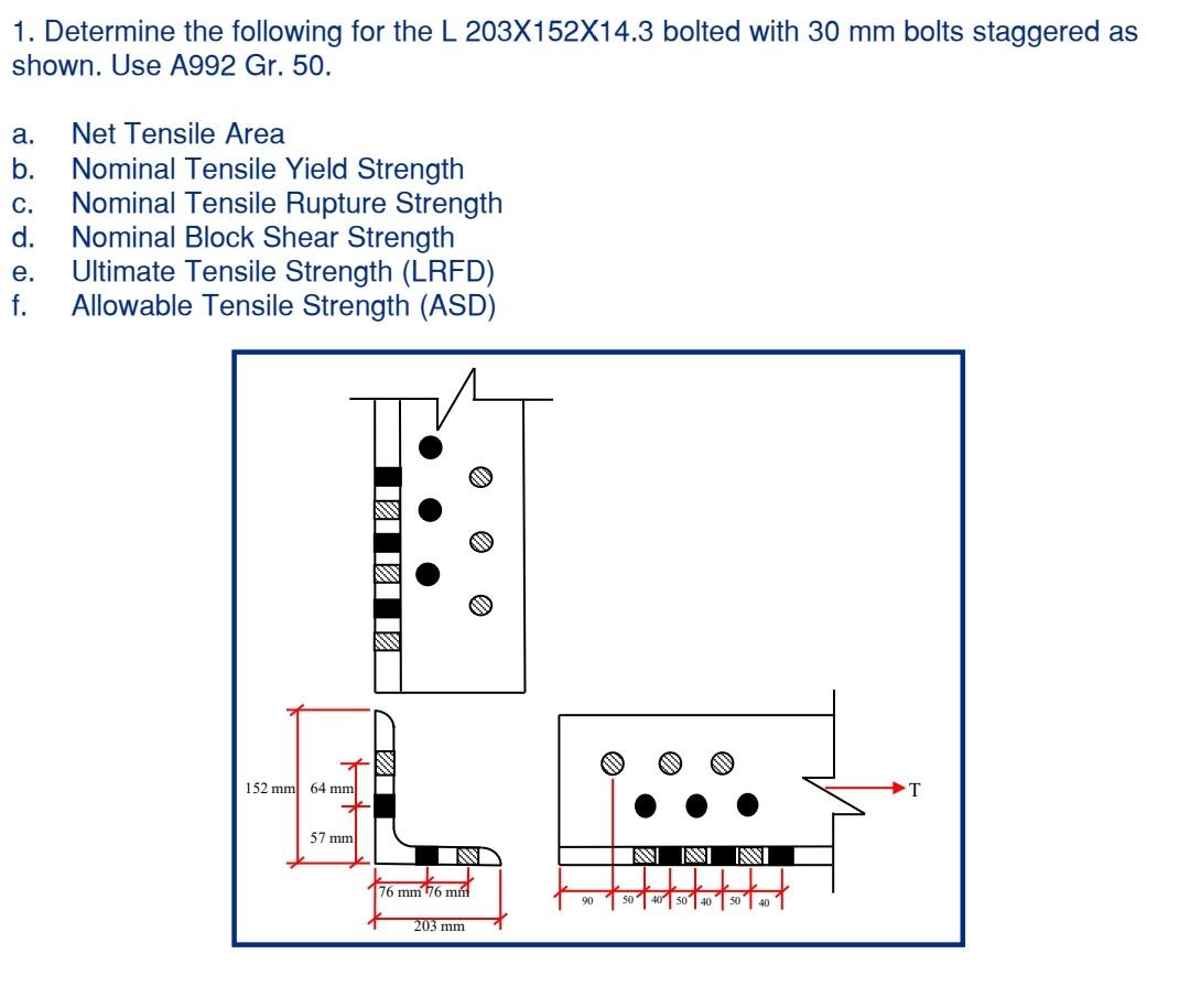 1 Determine The Following For The L 203x152x14 3 Bolted With 30 Mm Bolts Staggered As Shown Use A992 Gr 50 A Net Te 1