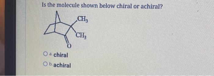 Is The Molecule Shown Below Chiral Or Achiral Ch Ch 0 O A Chiral Ob Achiral 1