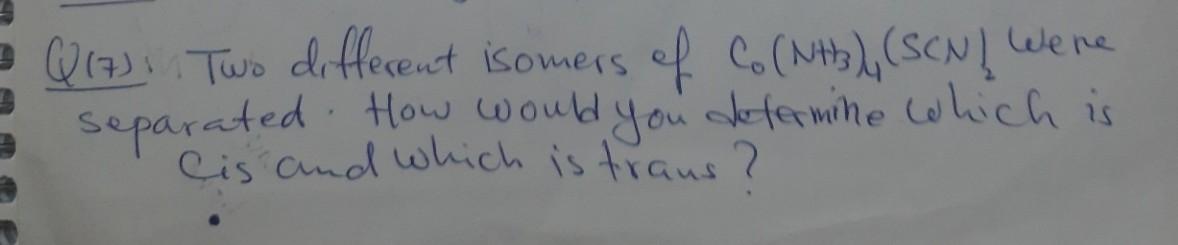 Qias Two Diffecent Isomers Of Co 11 Scn 7 Nhwere 8 Separated How Would You Determine Which Is Cis And Which Is T 1