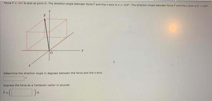 Force F 365 Lb Acts At Point O The Direction Angle Between Force F And The X Axis Is At 120 The Direction Angle Bet 1