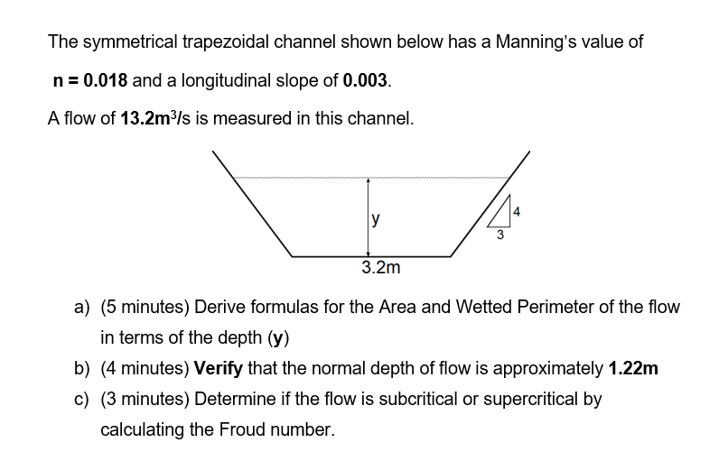 The Symmetrical Trapezoidal Channel Shown Below Has A Manning S Value Of N 0 018 And A Longitudinal Slope Of 0 003 A 1