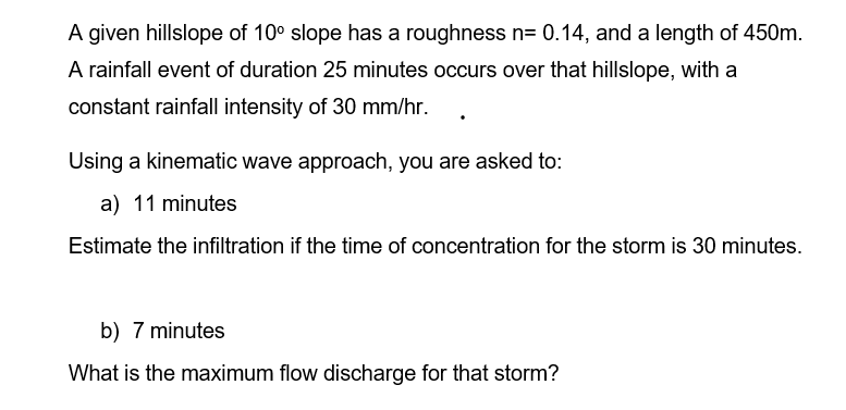 A Given Hillslope Of 10 Slope Has A Roughness N 0 14 And A Length Of 450m A Rainfall Event Of Duration 25 Minutes Oc 1