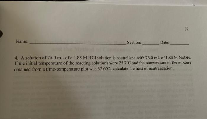 89 Name Section Date 4 A Solution Of 75 0 Ml Of A 1 85 M Hcl Solution Is Neutralized With 76 0 Ml Of 1 85 M Naoh If 1