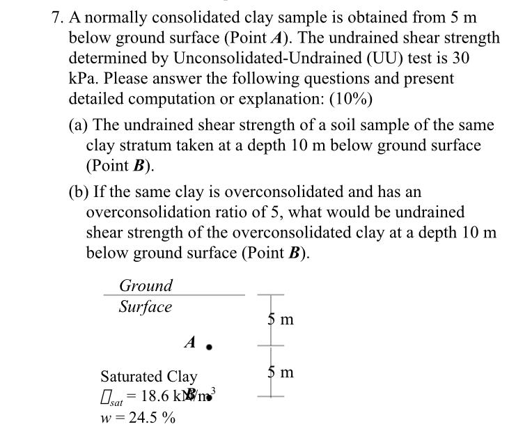 7 A Normally Consolidated Clay Sample Is Obtained From 5 M Below Ground Surface Point A The Undrained Shear Strength 1