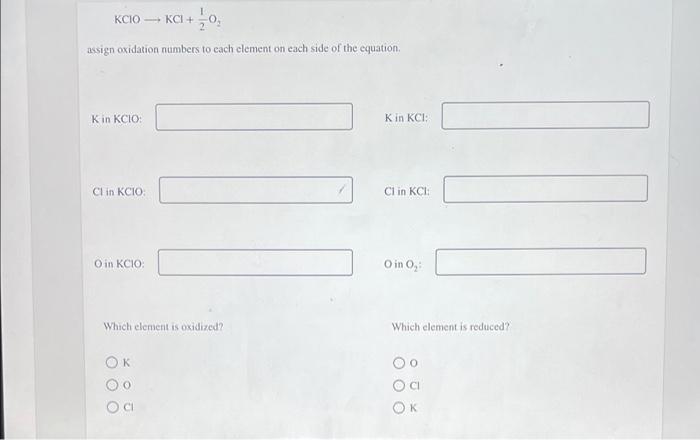 Kcio Kci Assign Oxidation Numbers To Each Clement On Each Side Of The Equation Kin Kcio K In Kci Clin Kcio Clin K 1