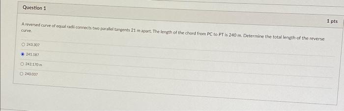 Question 1 1 Pts A Reversed Curve Of Equal Radii Connects Two Parallel Tangents 21 M Apart The Length Of The Chord From 1