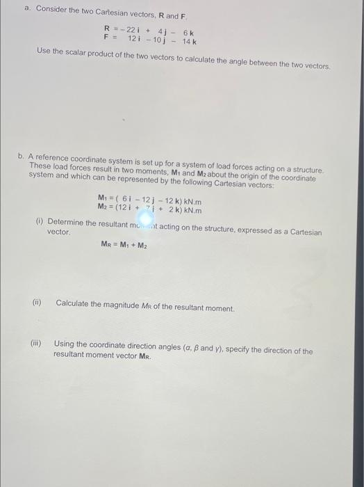 A Consider The Two Cartesian Vectors R And F R 22 I 4j 6k F 12 10 14 K Use The Scalar Product Of The Two Vec 1