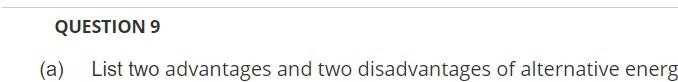Question 9 A List Two Advantages And Two Disadvantages Of Alternative Energ 1
