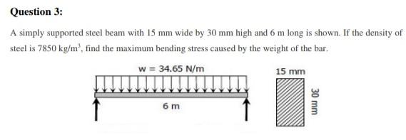 Question 3 A Simply Supported Steel Beam With 15 Mm Wide By 30 Mm High And 6 M Long Is Shown If The Density Of Steel I 1