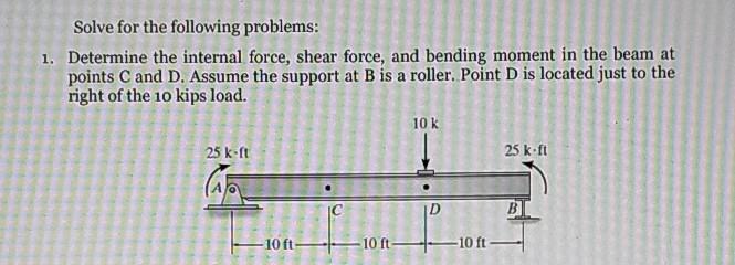 Solve For The Following Problems 1 Determine The Internal Force Shear Force And Bending Moment In The Beam At Points 1