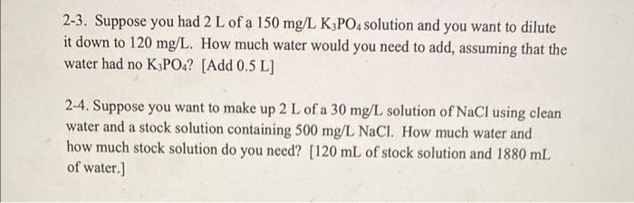 2 3 Suppose You Had 2 L Of A 150 Mg L K3po4 Solution And You Want To Dilute It Down To 120 Mg L How Much Water Would Y 1