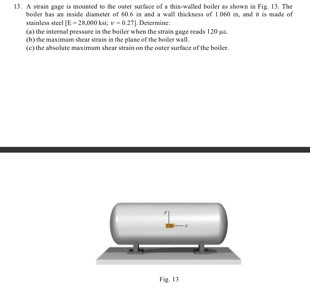 13 A Strain Gage Is Mounted To The Outer Surface Of A Thin Walled Boiler As Shown In Fig 13 The Boiler Has An Inside 1