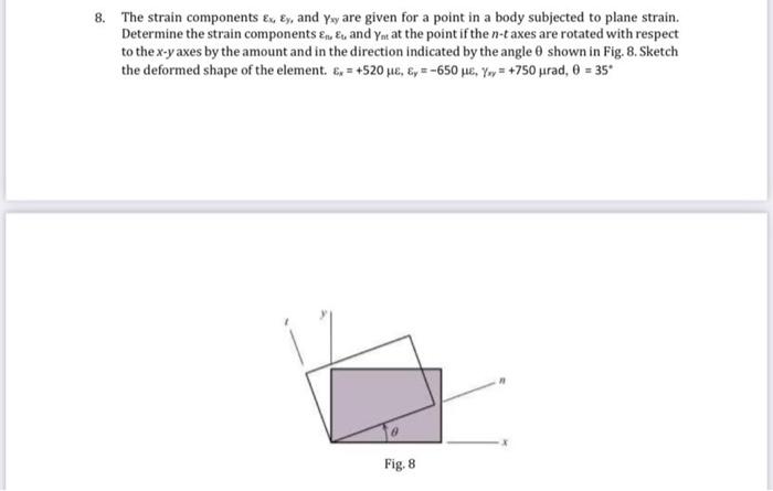 8 The Strain Components Ex Ey And Yay Are Given For A Point In A Body Subjected To Plane Strain Determine The Strain 1