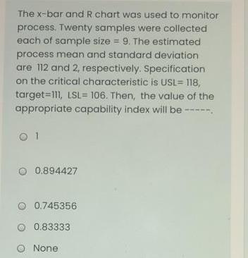 The X Bar And R Chart Was Used To Monitor Process Twenty Samples Were Collected Each Of Sample Size 9 The Estimated 1