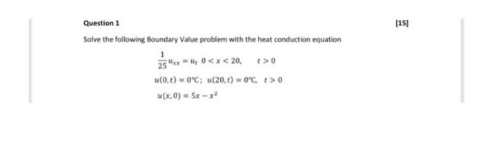 Question 1 Solve The Following Boundary Value Problem With The Heat Conduction Equation 1 25 Max 0 X 20 T 0 U 0 1 0 C 1