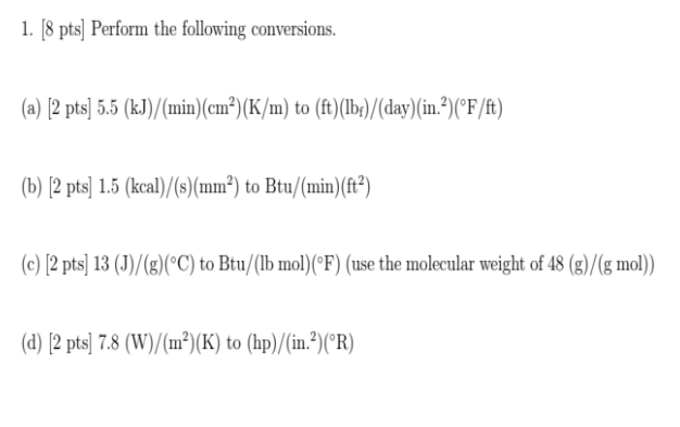 1 8 Pts Perform The Following Conversions A 2 Pts 5 5 Kj Min Cm K M To Ft Lbf Day In F Ft B 1