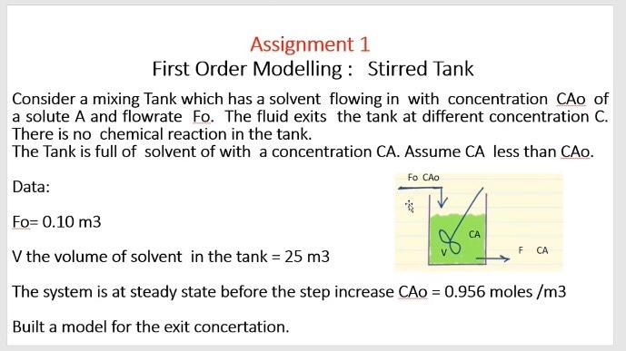 Assignment 1 First Order Modelling Stirred Tank Consider A Mixing Tank Which Has A Solvent Flowing In With Concentratio 1