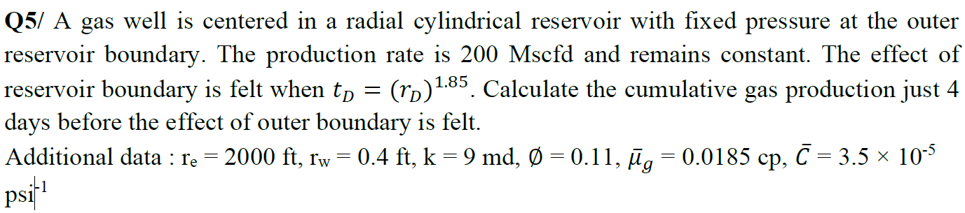 Q5 A Gas Well Is Centered In A Radial Cylindrical Reservoir With Fixed Pressure At The Outer Reservoir Boundary The Pr 1