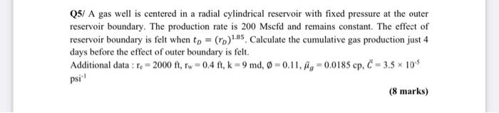 Q5 A Gas Well Is Centered In A Radial Cylindrical Reservoir With Fixed Pressure At The Outer Reservoir Boundary The Pro 1