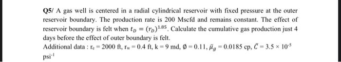Q5 A Gas Well Is Centered In A Radial Cylindrical Reservoir With Fixed Pressure At The Outer Reservoir Boundary The Pr 1
