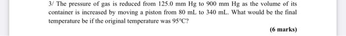 3 The Pressure Of Gas Is Reduced From 125 0 Mm Hg To 900 Mm Hg As The Volume Of Its Container Is Increased By Moving A 1