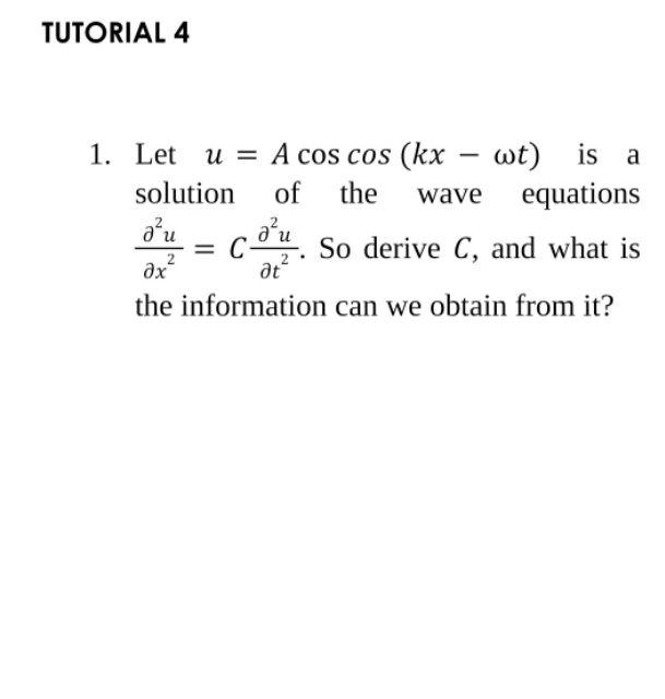 Tutorial 4 1 Let U A Cos Cos Kx Wt Is A Solution Of The Wave Equations A U C Cau So Derive C And What Is 2 A 1