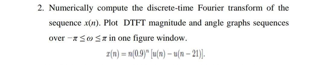 2 Numerically Compute The Discrete Time Fourier Transform Of The Sequence X N Plot Dtft Magnitude And Angle Graphs Se 1
