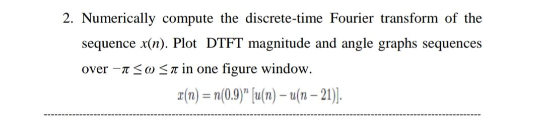 2 Numerically Compute The Discrete Time Fourier Transform Of The Sequence X N Plot Dtft Magnitude And Angle Graphs Se 1