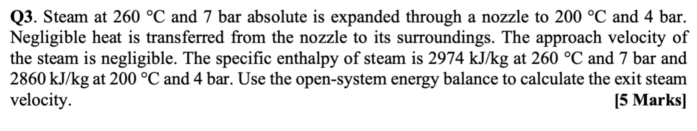 Q3 Steam At 260 And 7 Bar Absolute Is Expanded Through A Nozzle To 200 C And 4 Bar Negligible Heat Is Transferred 1