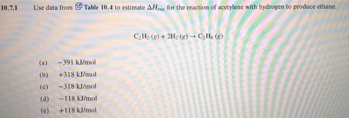 10 7 1 Use Data From Table 10 4 To Estimate Ahixn For The Reaction Of Acetylene With Hydrogen To Produce Ethane C2h2 8 1