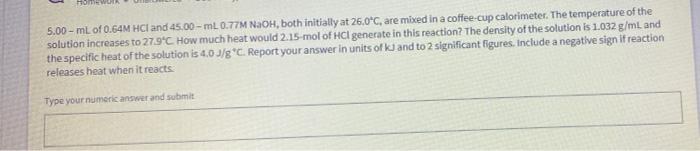 5 00 Ml Of 0 64m Hcl And 45 00 Ml 0 77m Naoh Both Initially At 26 0 C Are Mixed In A Coffee Cup Calorimeter The Tem 1