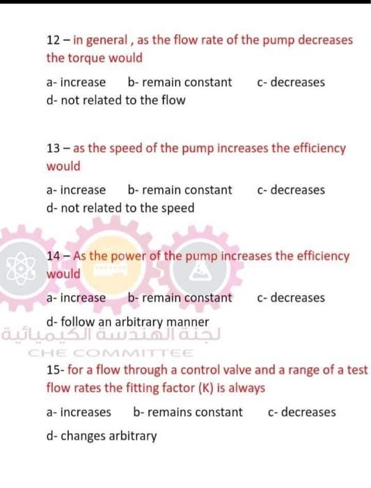 12 In General As The Flow Rate Of The Pump Decreases The Torque Would A Increase B Remain Constant C Decreases D N 1
