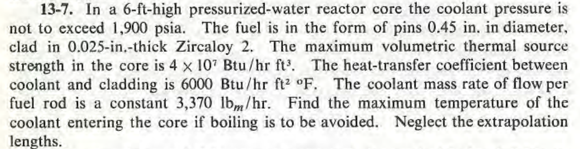 13 7 In A 6 Ft High Pressurized Water Reactor Core The Coolant Pressure Is Not To Exceed 1 900 Psia The Fuel Is In The 1