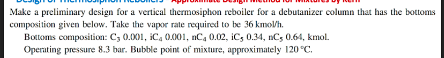 Make A Preliminary Design For A Vertical Thermosiphon Reboiler For A Debutanizer Column That Has The Bottoms Composition 1
