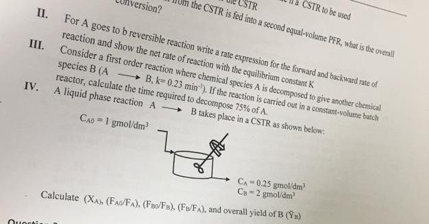 Questi La Cstr To Be Used Version In The Cstr Is Fed Into A Second Equal Volume Pfr What Is The Overall Ii For A Goes 1