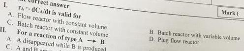 Rect Answer I Radca Dt Is Valid For A Flow Reactor With Constant Volume C Batch Reactor With Constant Volume Ii For 1