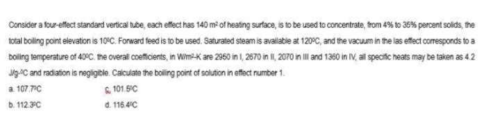 Consider A Four Effect Standard Vertical Tube Each Effect Has 140 M Of Heating Surface Is To Be Used To Concentrate 1