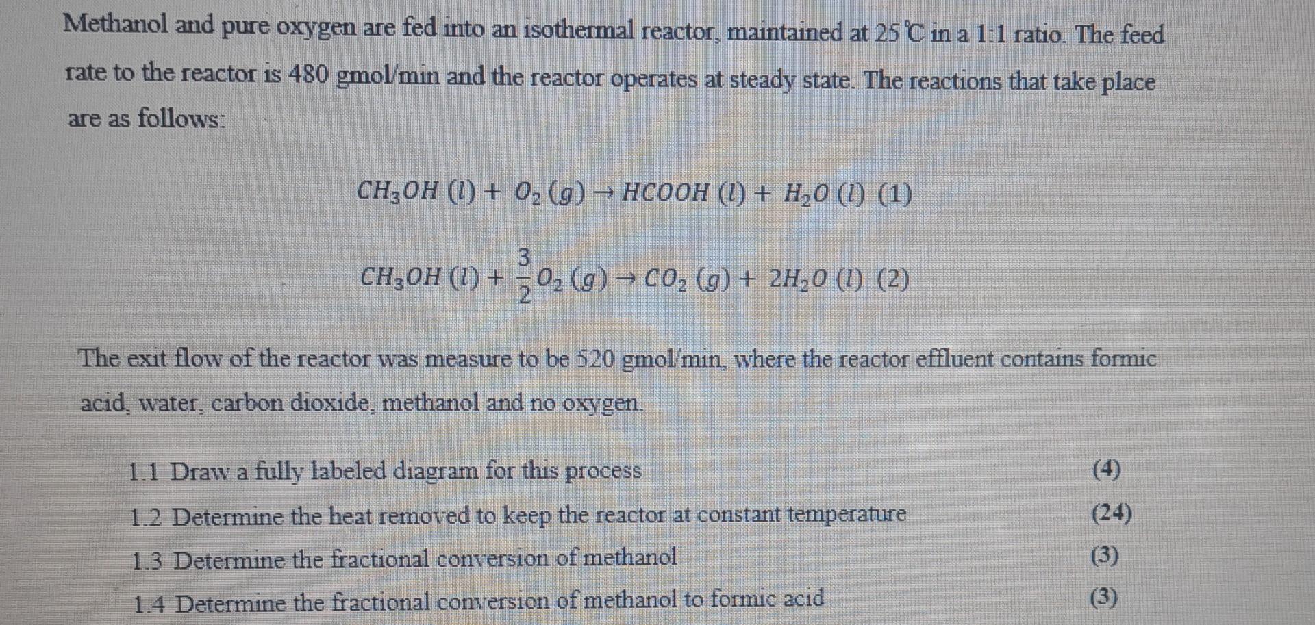Methanol And Pure Oxygen Are Fed Into An Isothermal Reactor Maintained At 25 C In A 1 1 Ratio The Feed Rate To The Rea 1