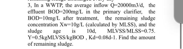 3 In A Wwtp The Average Inflow Q 20000m3 D The Effluent Bod 200mg L In The Primary Clarifier The Bod 10mg L After Tr 1