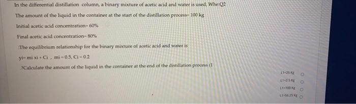 In The Differential Distillation Column A Binary Mixture Of Acetic Acid And Water Is Used Whe Q2 The Amount Of The Liq 1