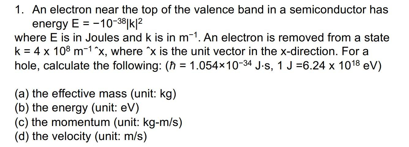 1 An Electron Near The Top Of The Valence Band In A Semiconductor Has Energy E 10 38 K Where E Is In Joules And K 1