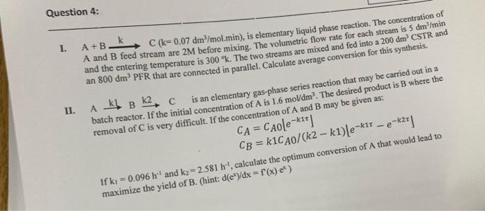 Question 4 I A B C K 0 07 Dm Mol Min Is Elementary Liquid Phase Reaction The Concentration Of A And B Feed Stream 1
