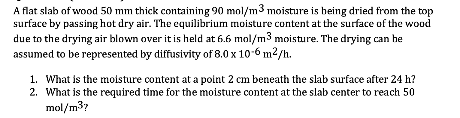 A Flat Slab Of Wood 50 Mm Thick Containing 90 Mol M Moisture Is Being Dried From The Top 3 Surface By Passing Hot Dry A 1