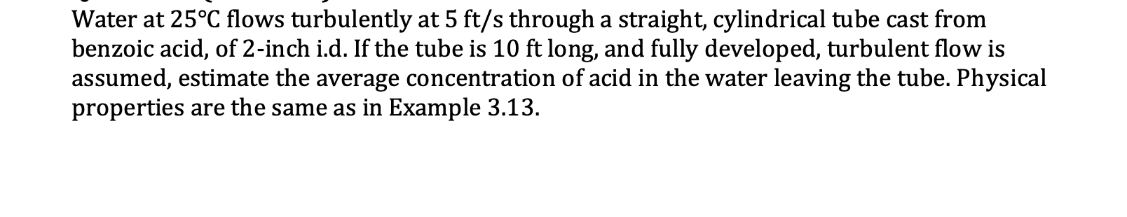 Water At 25 C Flows Turbulently At 5 Ft S Through A Straight Cylindrical Tube Cast From Benzoic Acid Of 2 Inch I D If 1